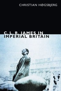 bokomslag C. L. R. James in Imperial Britain