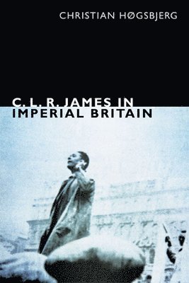 C. L. R. James in Imperial Britain 1