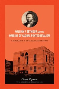 bokomslag William J. Seymour and the Origins of Global Pentecostalism