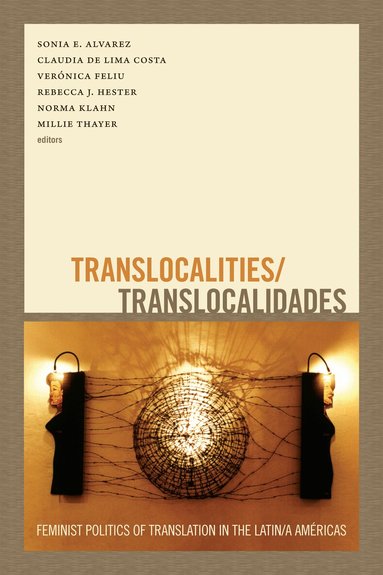 Sonia E. Alvarez, Claudia de Lima Costa, Veronica Feliu, Rebecca Hester, Norma Klahn, Millie Thayer - Translocalities/Translocalidades, Häftad