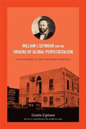 bokomslag William J. Seymour and the Origins of Global Pentecostalism