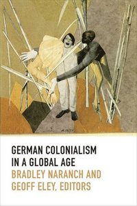 bokomslag German Colonialism in a Global Age