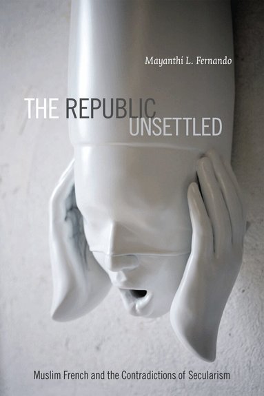 Mayanthi L. Fernando - Republic Unsettled, Inbunden
