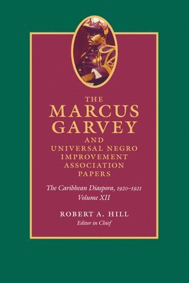 Marcus Garvey, John Dixon, Mariela Haro Rodriguez, Anthony Yuen, Robert A. Hill, Robert A Hill - Marcus Garvey and Universal Negro Improvement Association Papers, Volume XII, Inbunden