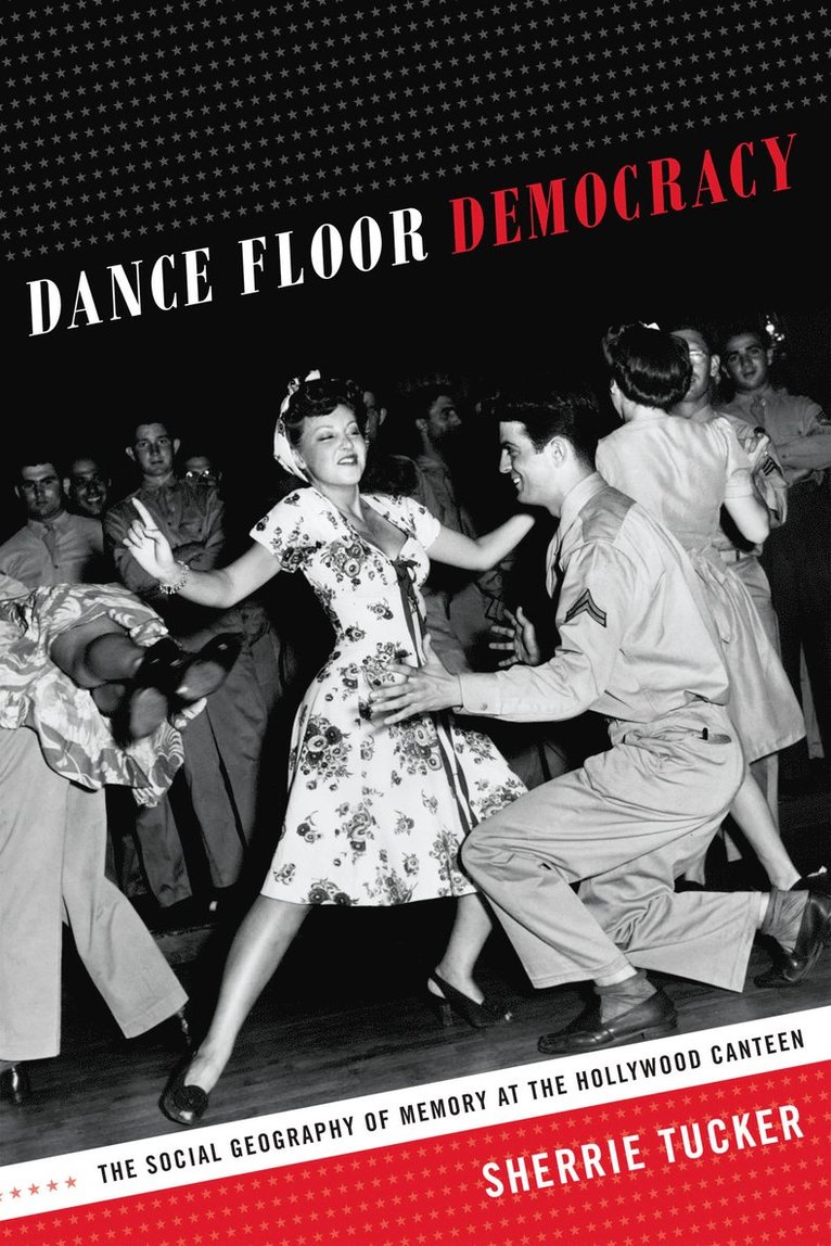 Sherrie Tucker - Dance Floor Democracy, Inbunden