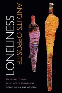 bokomslag Loneliness and its opposite - sex, disability, and the ethics of engagement