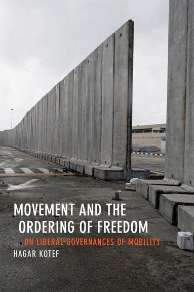 Hagar Kotef - Movement and the Ordering of Freedom, Häftad