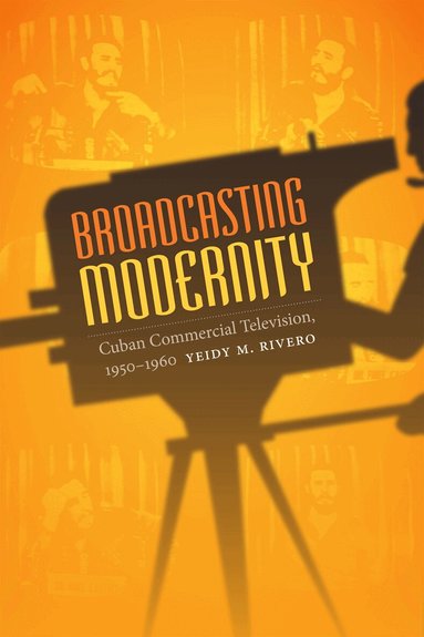 Yeidy M. Rivero - Broadcasting Modernity, Inbunden
