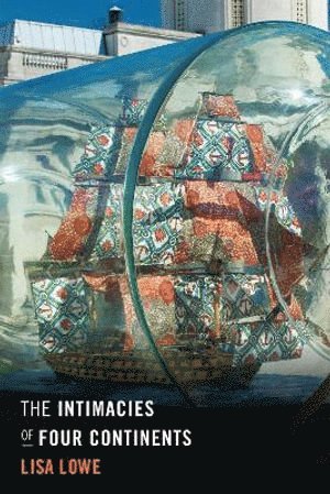 Lisa Lowe - Intimacies of Four Continents, Inbunden