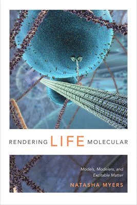 Natasha Myers - Rendering Life Molecular, Inbunden