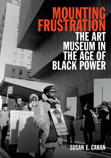 Susan E. Cahan - Mounting Frustration, Inbunden