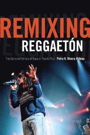 Petra R. Rivera-Rideau, Petra R Rivera-Rideau - Remixing Reggaetón, Inbunden