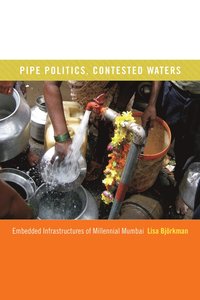 bokomslag Pipe Politics, Contested Waters: Embedded Infrastructures of Millennial Mumbai