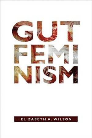 Elizabeth A. Wilson, Elizabeth a. Wilson - Gut Feminism, Häftad