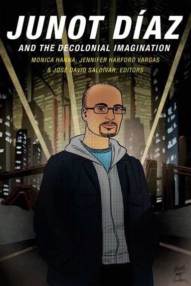 Monica Hanna, Jennifer Harford Vargas, José David Saldívar - Junot Díaz and the Decolonial Imagination, Häftad