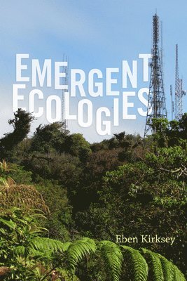 Eben Kirksey - Emergent Ecologies, Häftad