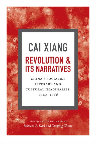 Xiang Cai, Rebecca E. Karl, Xueping Zhong - Revolution and Its Narratives, Inbunden