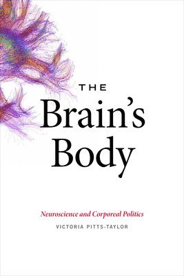 Victoria Pitts-Taylor - Brain's Body, Inbunden