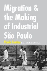bokomslag Migration and the Making of Industrial Sao Paulo