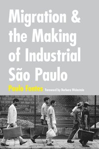 bokomslag Migration and the Making of Industrial São Paulo