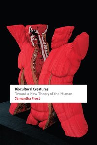 bokomslag Biocultural Creatures: Toward a New Theory of the Human