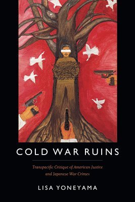 Lisa Yoneyama - Cold War Ruins, Inbunden