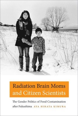Aya Hirata Kimura - Radiation Brain Moms and Citizen Scientists, Inbunden
