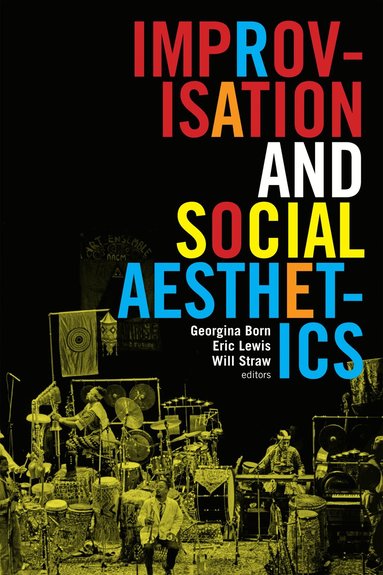 Georgina Born, Eric Lewis, Will Straw - Improvisation and Social Aesthetics, Häftad