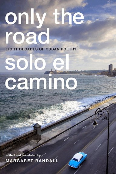 Margaret Randall - Only the Road / Solo El Camino, Inbunden