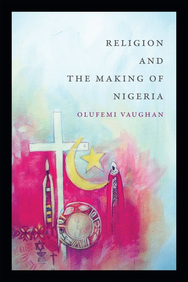 Olufemi Vaughan - Religion and the Making of Nigeria, Häftad