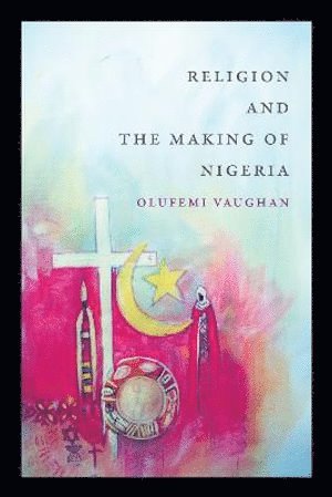 Olufemi Vaughan - Religion and the Making of Nigeria, Häftad