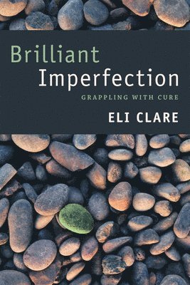 Eli Clare - Brilliant Imperfection, Inbunden