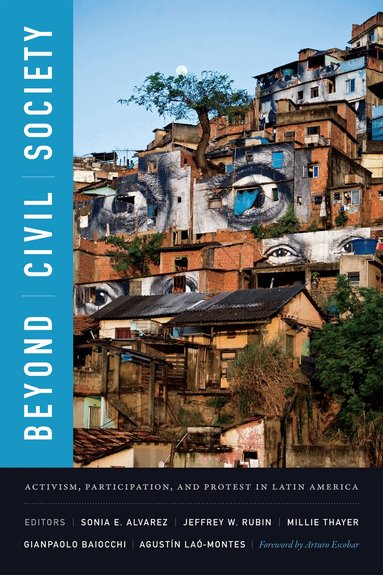 Sonia E. Alvarez, Jeffrey W. Rubin, Millie Thayer, Gianpaolo Baiocchi, Agustín Laó-Montes - Beyond Civil Society, Inbunden