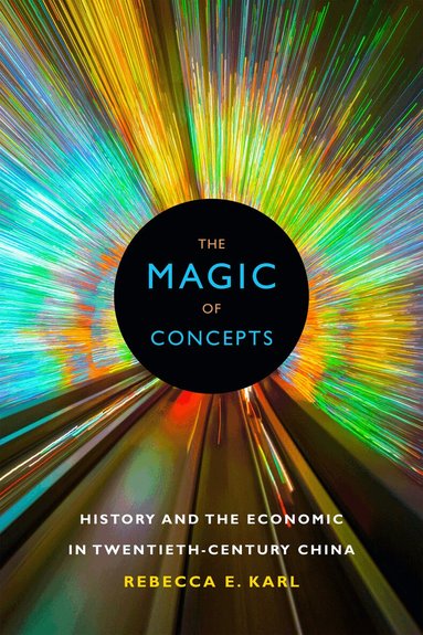 Rebecca E. Karl - Magic of Concepts, Inbunden