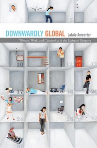 bokomslag Downwardly Global: Women, Work, and Citizenship in the Pakistani Diaspora