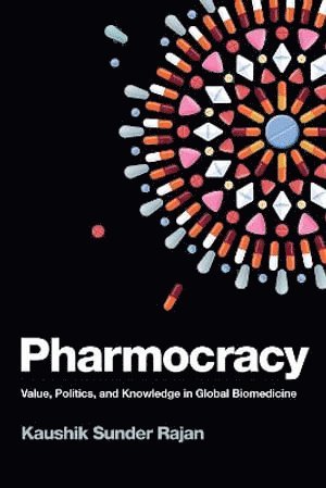 Kaushik Sunder Rajan - Pharmocracy, Häftad