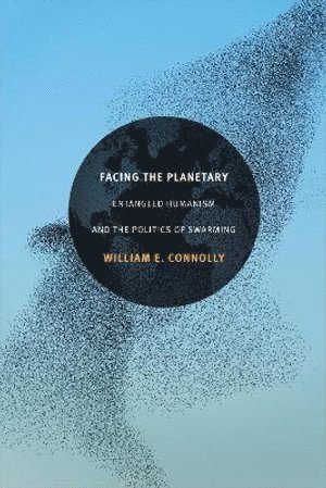 William E. Connolly, William E Connolly - Facing the Planetary, Inbunden