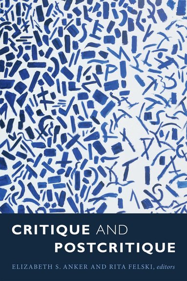 Elizabeth S. Anker, Rita Felski - Critique and Postcritique, Inbunden