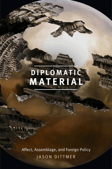 Jason Dittmer - Diplomatic Material, Inbunden