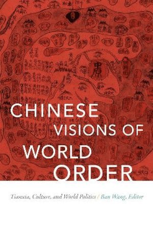 Ban Wang - Chinese Visions of World Order, Inbunden