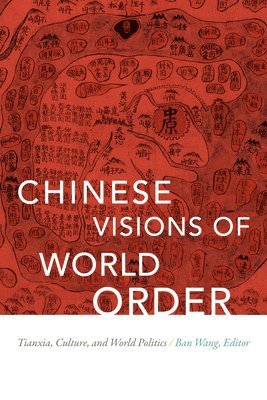 Ban Wang - Chinese Visions of World Order, Häftad