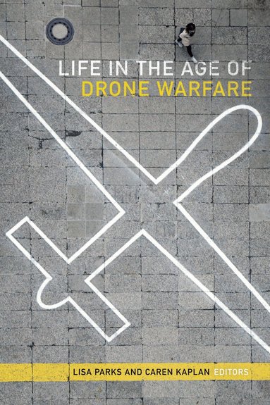 Lisa Parks, Caren Kaplan - Life in the Age of Drone Warfare, Häftad