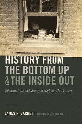 History from the Bottom Up and the Inside Out 1
