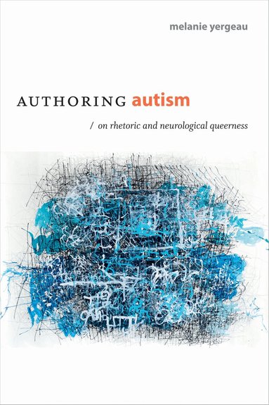 M. Remi Yergeau - Authoring Autism, Inbunden