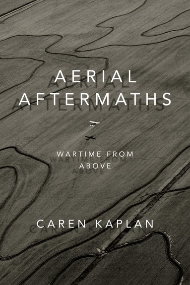 Caren Kaplan - Aerial Aftermaths, Häftad