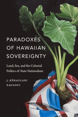 J. Kehaulani Kauanui - Paradoxes of Hawaiian Sovereignty, Häftad
