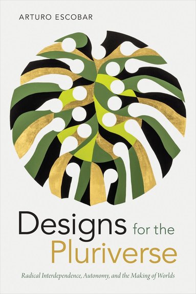 Arturo Escobar - Designs for the Pluriverse, Häftad