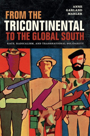 Anne Garland Mahler - From the Tricontinental to the Global South, Inbunden