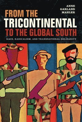 Anne Garland Mahler - From the Tricontinental to the Global South, Inbunden
