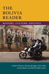 bokomslag The Bolivia Reader: History, Culture, Politics